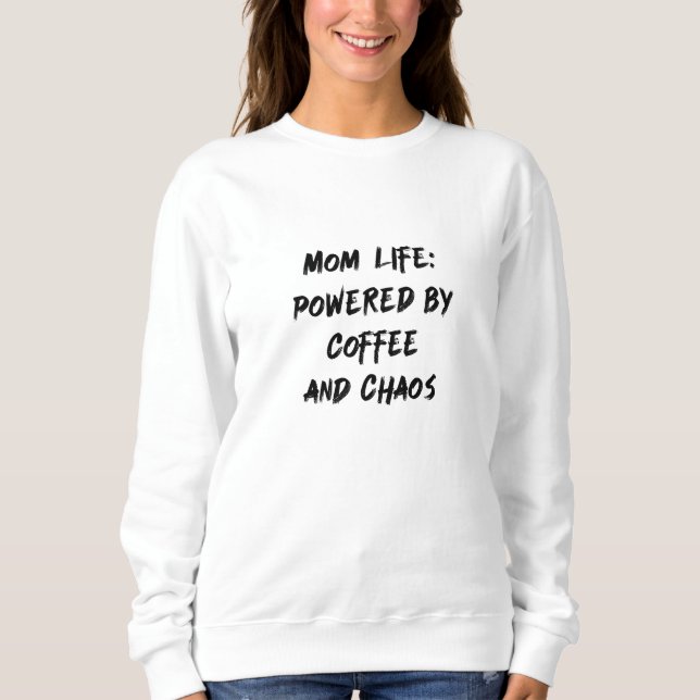 Mum Life: Powered By Coffee & Chaos Sweatshirt (Front)