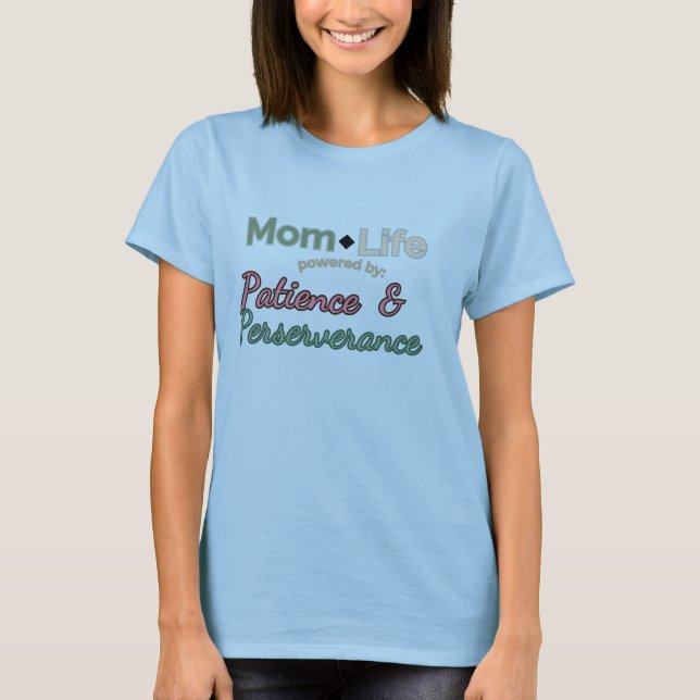 Mum Life: Powered by Patience & Perseverance  T-Shirt (Front)