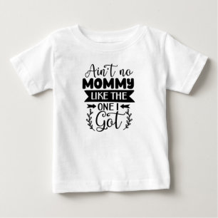 Mum Life tee Ain't No Mummy Like The One I Got