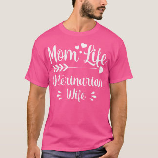 Mum Life Veterinarian Wife  Women Animal Doctor Mo T-Shirt