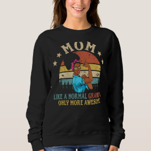 Mum Like A Normal Grandma Only More Awesome Women Sweatshirt