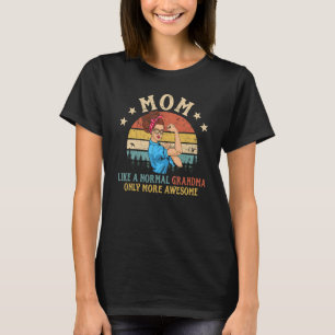 Mum Like A Normal Grandma Only More Awesome Women  T-Shirt
