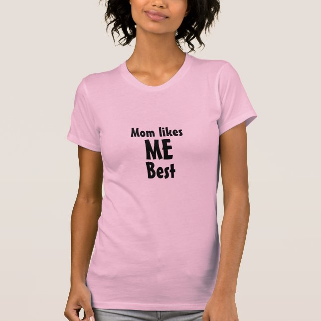 Mum likes, ME, Best T-Shirt (Front)