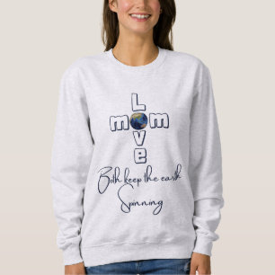 "Mum & Love- Both keep the earth spinning" (Grey) Sweatshirt