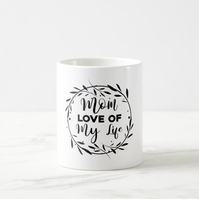 Mum Love of my Life Coffee Mug (Center)