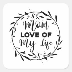 Mum Love of my Life Square Sticker