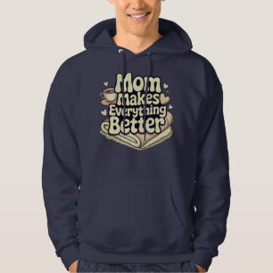 Mum Makes Everything Better Cosy Typography Hoodie