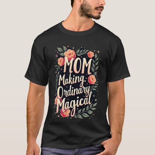 Mum Making Ordinary Magical T-Shirt (Front)