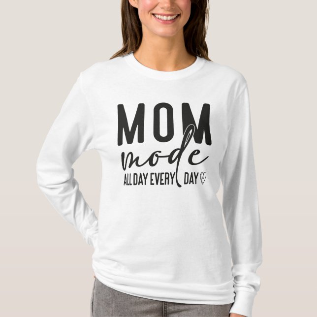 Mum Mode All Day Every Day T-Shirt (Front)