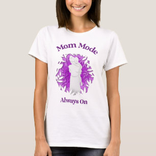 Mum Mode Always On – Funny Motherhood Life for Str T-Shirt