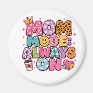 Mum Mode Always On,mothers day Gift Magnet