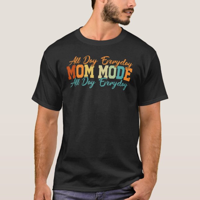 Mum Mode - Funny Mum - All Day Everyday - Funny Mo T-Shirt (Front)