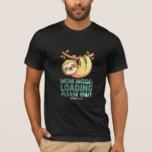 Mum Mode Loading Please Wait Funny Sloth Mothers T-Shirt