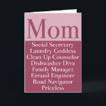 Mum - Mother's Day or Birthday Card<br><div class="desc">Here is a fun list of Mum's jobs. She is a social secretary, laundry Goddess, Clean Up Counsellor, Dishwasher Dive, Family Manager, Errand Engineer, Road Navigator but most of all she is priceless. Show your appreciation to your Mum on Mother's day or her birthday. Lovely pink and white colours.</div>