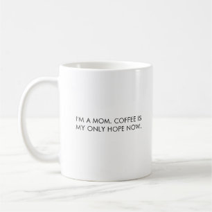 Mum mug, coffee is my only hope now mug