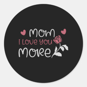 Mum - Mum I love you more Classic Round Sticker