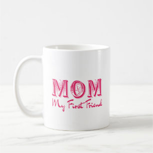 Mum My First Friend - Elegant Mother’s Day Coffee Mug