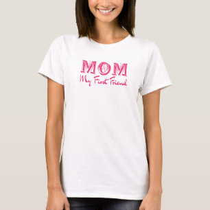 Mum My First Friend - Elegant Mother’s Day T-Shirt