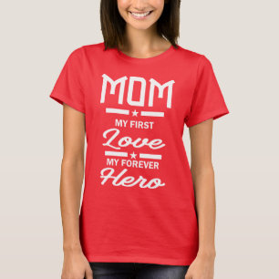 Mum My First Love My Forever Hero T-Shirt