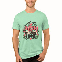 Mum My Forever Home Shirt – Heartfelt Mother Gift