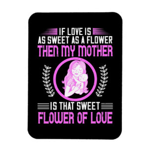 Mum - My Mother is Sweet Flower of Love Magnet