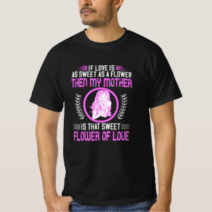 Mum - My Mother is Sweet Flower of Love T-Shirt