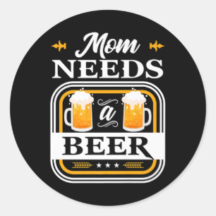 Mum Needs A Beer Bride And Groom Drinker Beers Wed Classic Round Sticker