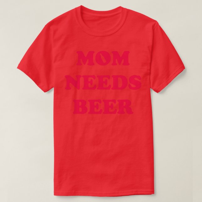 Mum Needs Beer T-Shirt (Design Front)