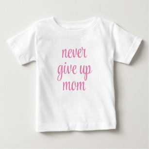 Mum Never Give Up Customisable Text Cute Funny Baby T-Shirt
