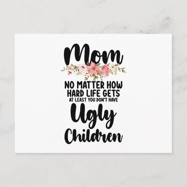 Mum No Matter How Hard Life Gets Ugly Children Postcard (Front)