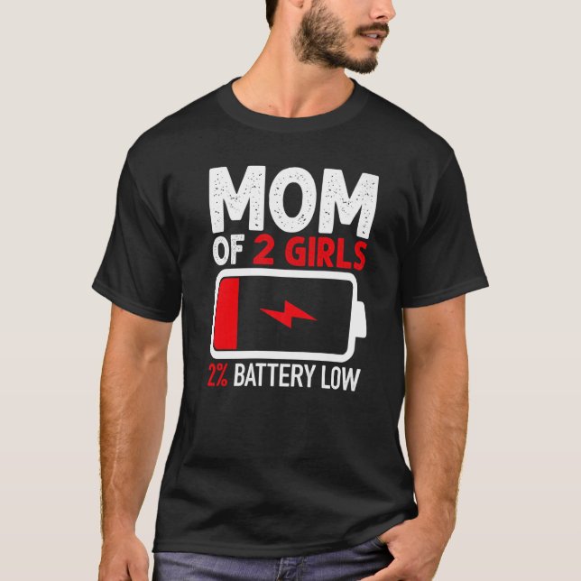 Mum of 2 Girls Low Battery  from Daughter Mothers  T-Shirt (Front)