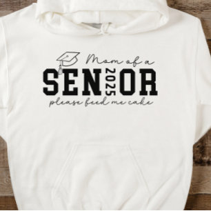 Mum of a Senior 2025 Please Feed me Cake Hoodie