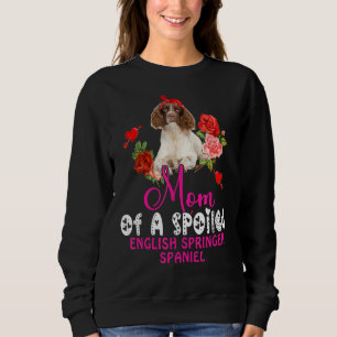 Mum Of A Spoiled English Springer Spaniel Cute Dog Sweatshirt
