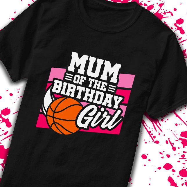 Mum of Birthday Girl Basketball Party Mother Mum T-Shirt (Creator Uploaded)