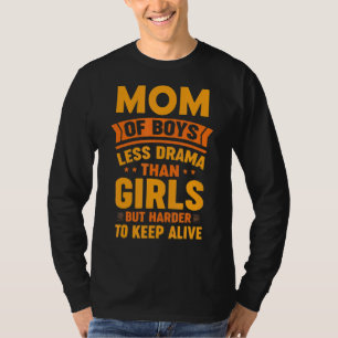Mum Of Boys Less Drama Than Girls But Harder To Ke T-Shirt