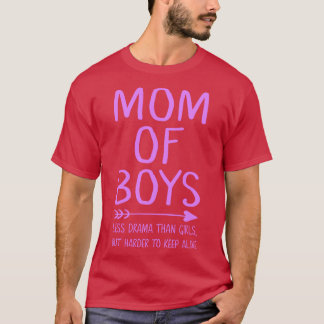 Mum of boys less drama than girls but harder to ke T-Shirt