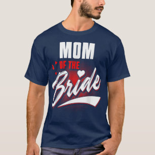 Mum Of Bride Wedding Party Matching Bridal Party T-Shirt