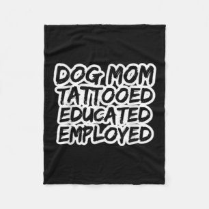 Mum Of Dogs Tattooed Educated Employed Tattoo Enth Fleece Blanket