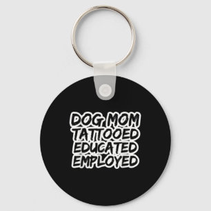 Mum Of Dogs Tattooed Educated Employed Tattoo Enth Key Ring