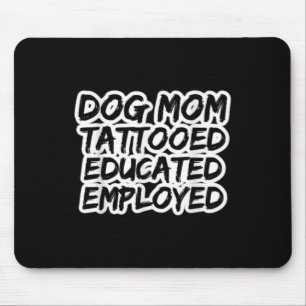 Mum Of Dogs Tattooed Educated Employed Tattoo Enth Mouse Pad