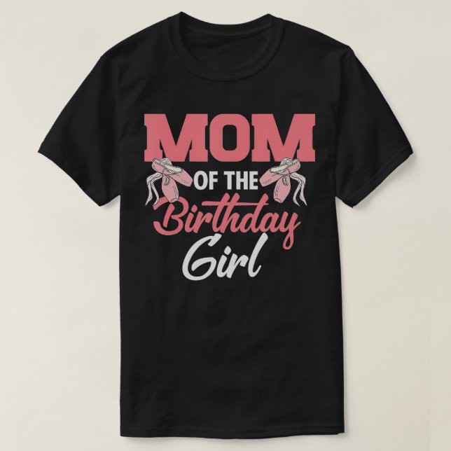 Mum Of he Birthday Girl Ballerina Bday Party Balle T-Shirt (Design Front)