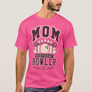 Mum Of The Birthday Bowler Bowling For Bowlers T-Shirt