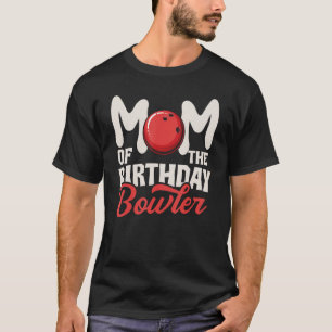 Mum Of The Birthday Bowler Kid Girl Boy Bowling Pa T-Shirt