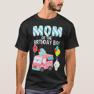 Mum Of The Birthday Boy Ice Cream Truck Bday Party T-Shirt