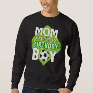 Mum Of The Birthday Boy Soccer Mum For Birthday Bo Sweatshirt