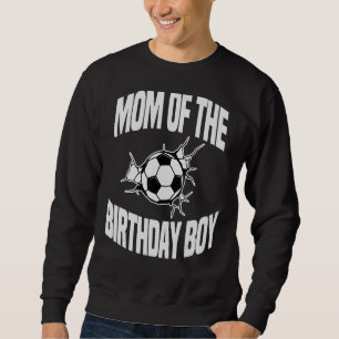 Mum Of The Birthday Boy Soccer Team Bday Party Foo Sweatshirt
