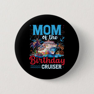Mum Of The Birthday Cruiser Funny Cruise Birthday  6 Cm Round Badge