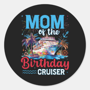 Mum Of The Birthday Cruiser Funny Cruise Birthday Classic Round Sticker