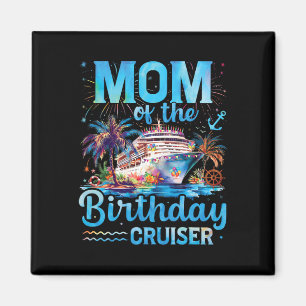 Mum Of The Birthday Cruiser Funny Cruise Birthday  Magnet