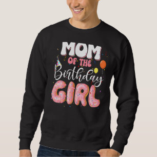 Mum Of The Birthday Girl Doughnut Family B Day Don Sweatshirt